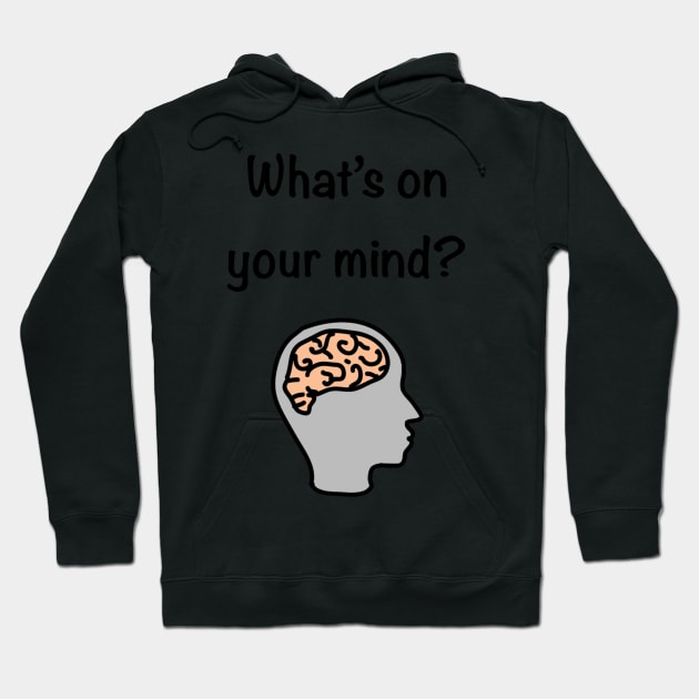 What’ on your mind? Hoodie by Playful Creatives